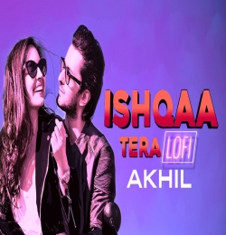 Ishqaa Tera (LoFi Mix) - Akhil